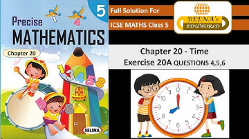 "Time " chapter 20 Excercise 20 A  Question 4,5,6  Precise Mathematics class 5 .