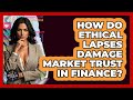 How Do Ethical Lapses Damage Market Trust In Finance? - The Ethical Compass