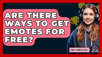Are There Ways To Get Emotes For Free? - Video Gamers Vault
