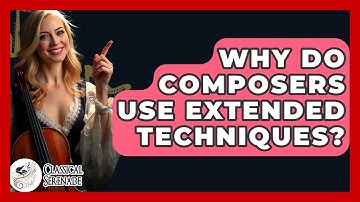 Why Do Composers Use Extended Techniques? - Classical Serenade