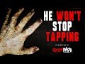 He Won T Stop Tapping Creepypasta