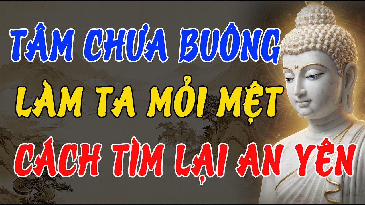 KHÔNG PHẢI VIỆC NHIỀU LÀM TA MỎI MỆT, MÀ LÀ TÂM CHƯA BIẾT BUÔNG – PHẬT DẠY CÁCH TÌM LẠI AN YÊN