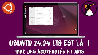 Ubuntu 24.04 LTS est là ! Tour des nouveautés et avis