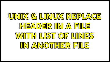 Unix & Linux: replace header in a file with list of lines in another file (2 Solutions!!)