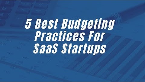 5 Best Budgeting Practices for SaaS Startups