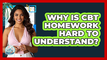 Why Is CBT Homework Hard To Understand? - CBT Toolkit