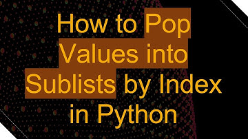 How to Pop Values into Sublists by Index in Python