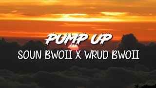 Soun Bwoii x Wrud Bwoii - Pump Up (Remix) | Lyrics