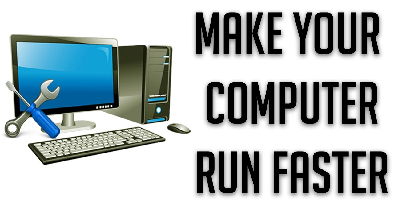 Your computer. How to make your computer faster. how to make my computer run faster. how to make ur computer faster. how can i make my computer fasten?.