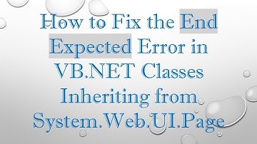 How to Fix the End Expected Error in VB.NET Classes Inheriting from System.Web.UI.Page