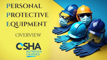Personal Protective Equipment (PPE) Overview | Safety Training |  OSHA Outreach Courses