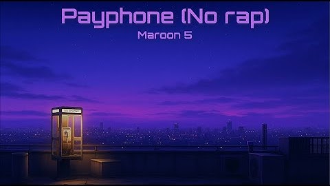 [Lyrics] Payphone – Maroon 5 | No Rap Version | Sing Along with the Vibes 🎶