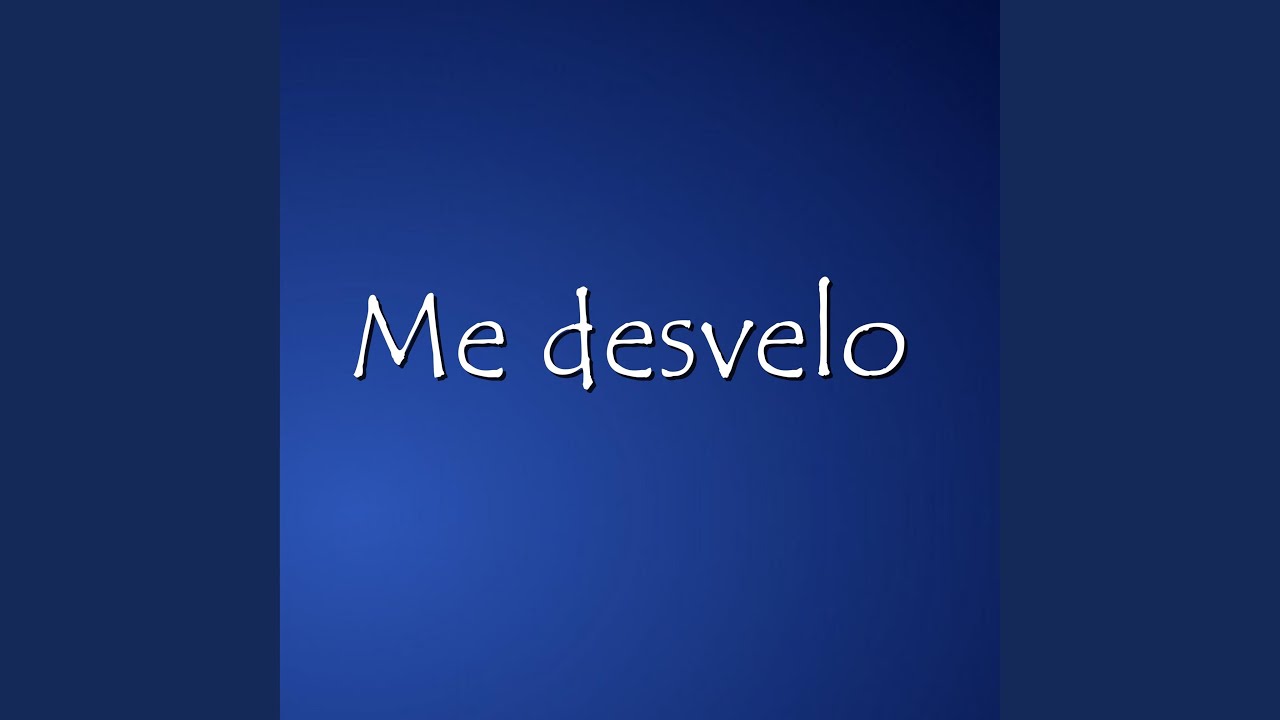Watch Me desvelo on YouTube Watch Me desvelo on YouTube