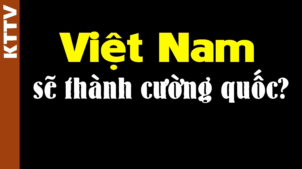 Tại sao Việt Nam có thể là cường quốc tiếp theo ở Châu Á?