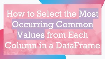 How to Select the Most Occurring Common Values from Each Column in a DataFrame