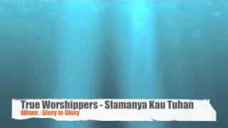 True Worshippers - Slamanya Kau Tuhan (Album: Glory to Glory) chords