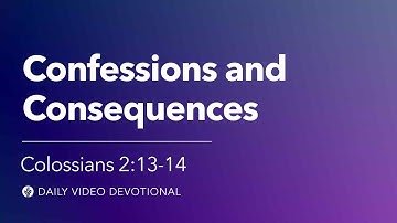 Confessions and Consequences | Colossians 2:13–14 | Our Daily Bread Video Devotional