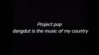 PROJECT POP DANGDUT IS THE MUSIC OF MY COUNTRY - DRUMLESS