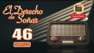 EL DERECHO DE SOÑAR | CAP - 46 | La Novela Cubana