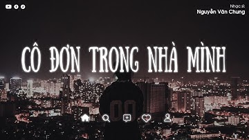 Cô Đơn Trong Nhà Mình (Lofi Ver.) - Shay N x Nguyễn Văn Chung