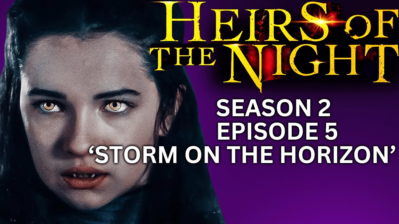 'HEIRS OF THE NIGHT' Season 2, Episode 5, 'Storm On The Horizon'