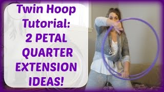 Twin Hoop Tutorial: 2 PETAL  QUARTER EXTENSION IDEAS!