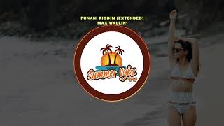 MAX WALLIN' - PUNANI RIDDIM [EXTENDED] #shatta #moombah #dancehall #basehall #summervybz