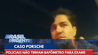 Policiais que liberaram dono de Porsche não tinham bafômetro para exame | Brasil Urgente