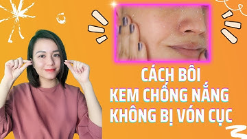 Bật mí cách bôi kem chống nắng không bị VÓN CỤC, kì ra ghét, vệt trắng ĐƠN GIẢN ! | Nguyễn Mai Hương