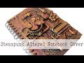 Steampunk Altered Notebook | Mixed Media Art | Using Old and New Embellishments