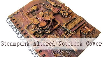 Steampunk Altered Notebook | Mixed Media Art | Using Old and New Embellishments