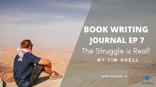 Episode 7 of Tim Snell's Book Writing Journal - The Struggle is Real!