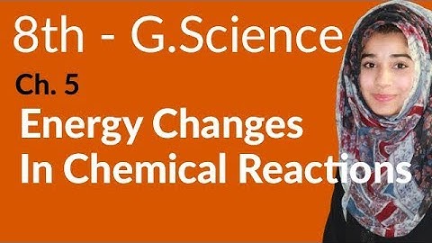 8th Class General Science - Ch 5 - Energy Charges in Chemical Reactions - General Science 8th Class