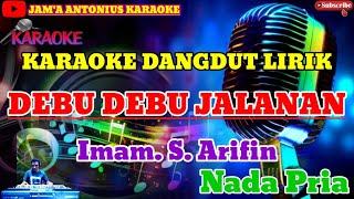 DEBU DEBU JALANAN ( Imam. S. Arifin ) || Karaoke Dangdut Lawas Lirik Nada Pria