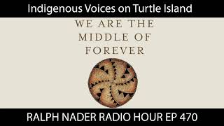 Indigenous Voices on Turtle Island - Ralph Nader Radio Hour Ep 470