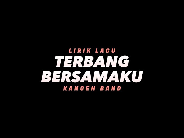 Terbang Bersamaku - Kangen Band(Lirik Lagu) class=