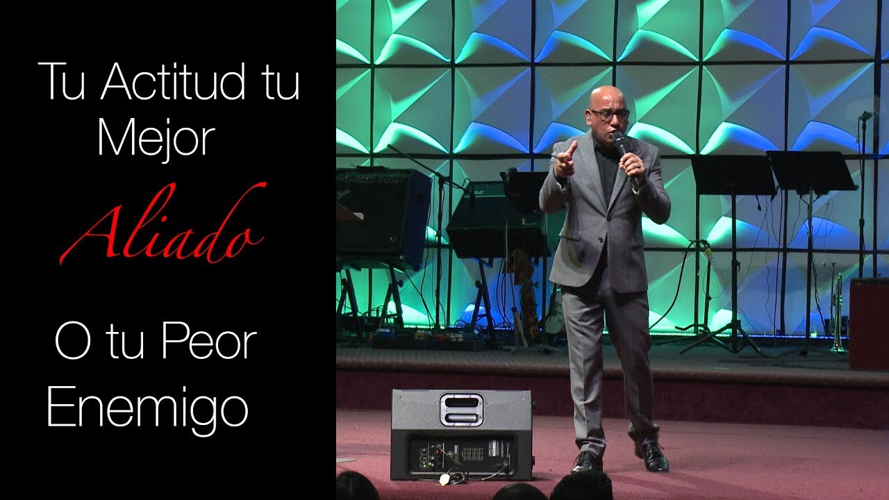 Pastor René Betancourt: Tu Actitud tu Mejor Aliado o Tu Peor Enemigo