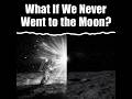 What If We Never Landed on the Moon?