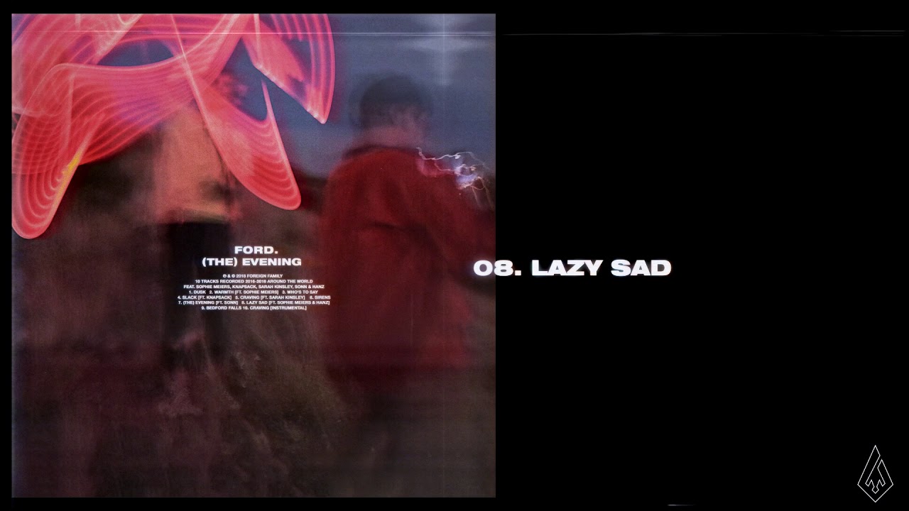 Watch ford. - Lazy Sad (feat. Sophie Meiers & Hanz) on YouTube