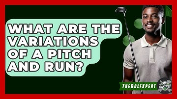 What Are The Variations Of A Pitch And Run? - The Golf Xpert