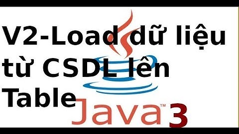 Java form - Ứng dụng Quản lý sinh viên - Video2 - Load dữ liệu từ MySQL lên JTable