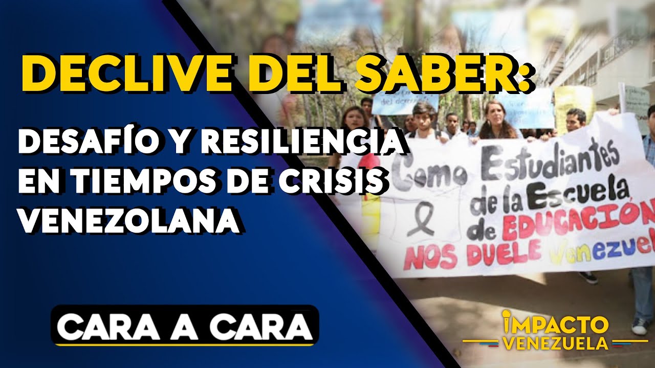 DECLIVE DEL SABER: desafío y resiliencia en tiempos de crisis venezolana | 🟡 Cara a Cara
