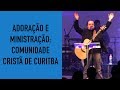 Adoração e Ministração na Comunidade Cristã de Curitiba | Asaph Borba