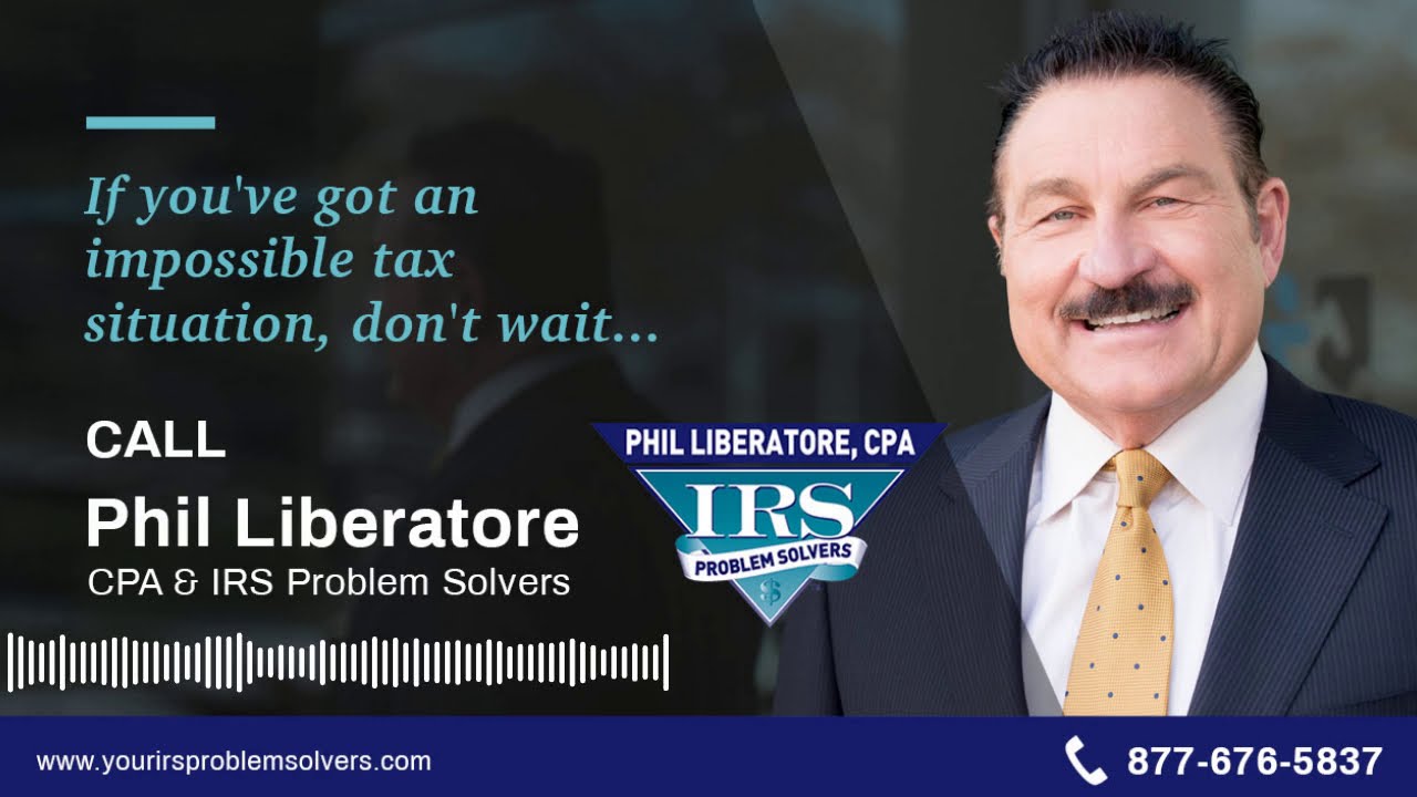 IRS Help with Phil Liberatore, CPA and President of IRS Problem Solvers