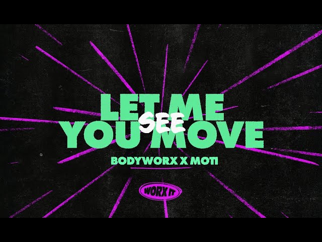 MOTi & BODYWORX - Let Me See You Move