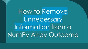 How to Remove Unnecessary Information from a NumPy Array Outcome