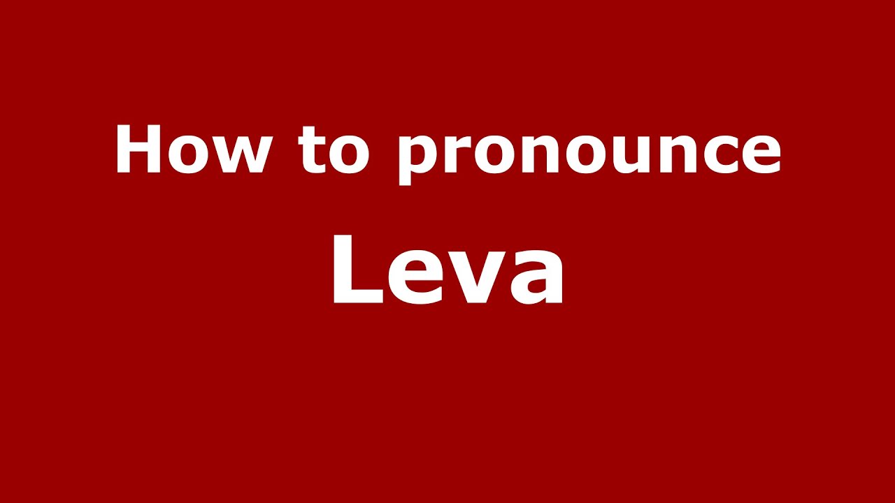 How To Say Or Pronounce Leva Pronouncenames Com