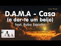 D.A.M.A - Casa feat. Buba Espinho (Letra / Lyrics)