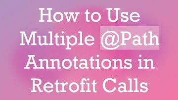 How to Use Multiple @ Path Annotations in Retrofit Calls