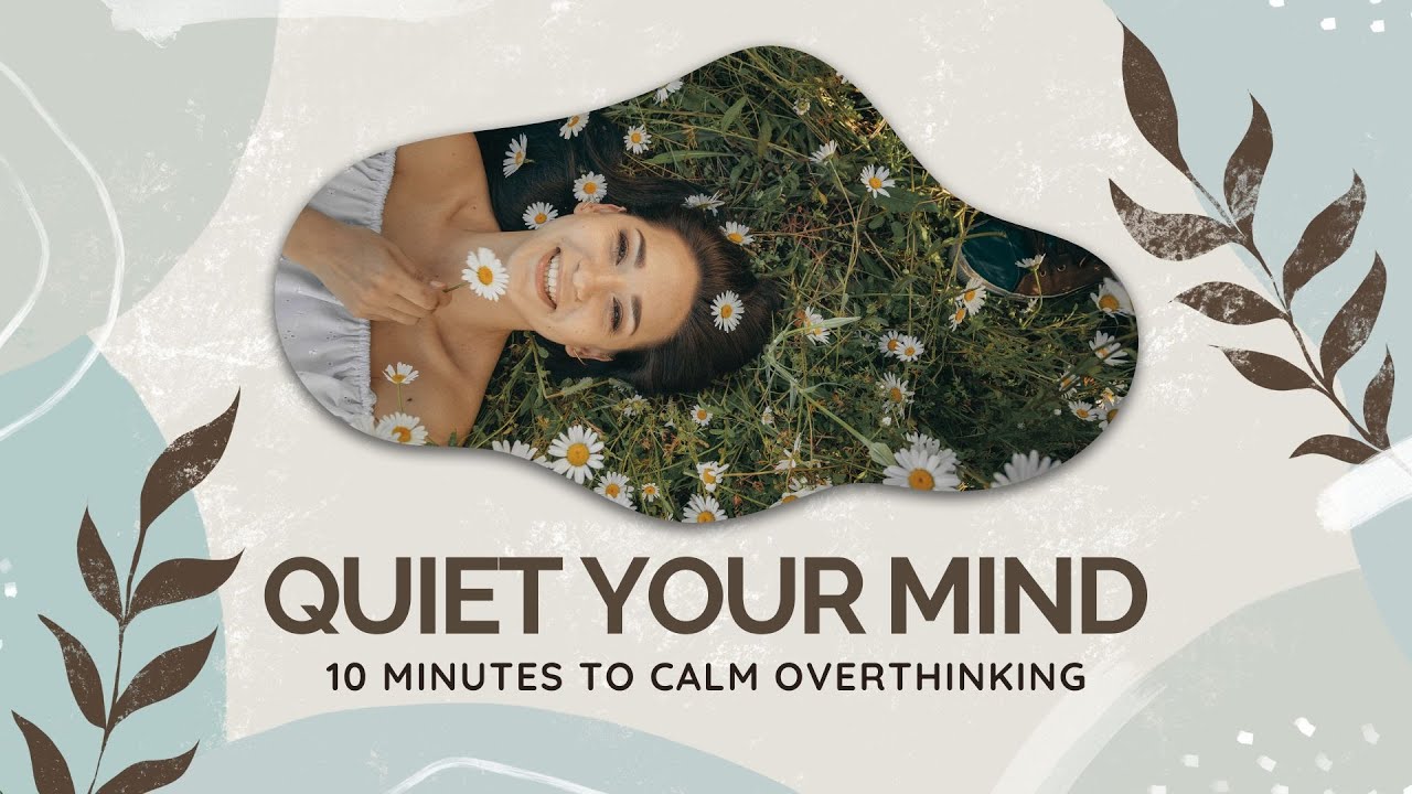 Quiet Your Mind | 10 Minute Guided Meditation for Overthinking and ...